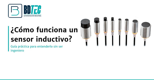 ¿Cómo funciona un sensor inductivo? Guía práctica para entenderlo sin ser ingeniero — BDTec Automatización Industrial